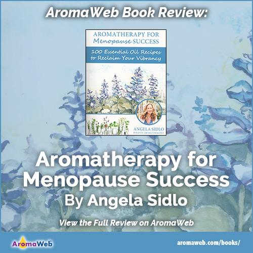 Aromatherapy for Menopause Success by Angela Sidlo