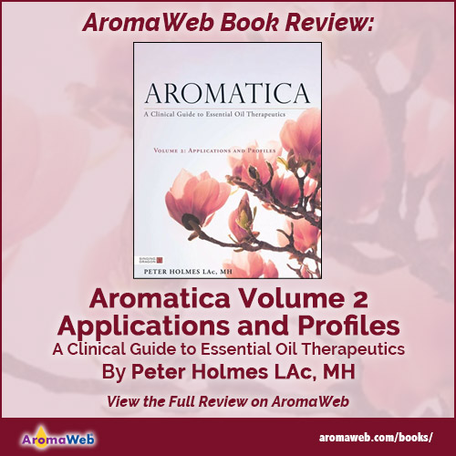 Aromatica Volume 2: A Clinical Guide to Essential Oil Therapeutics, Applications and Profiles