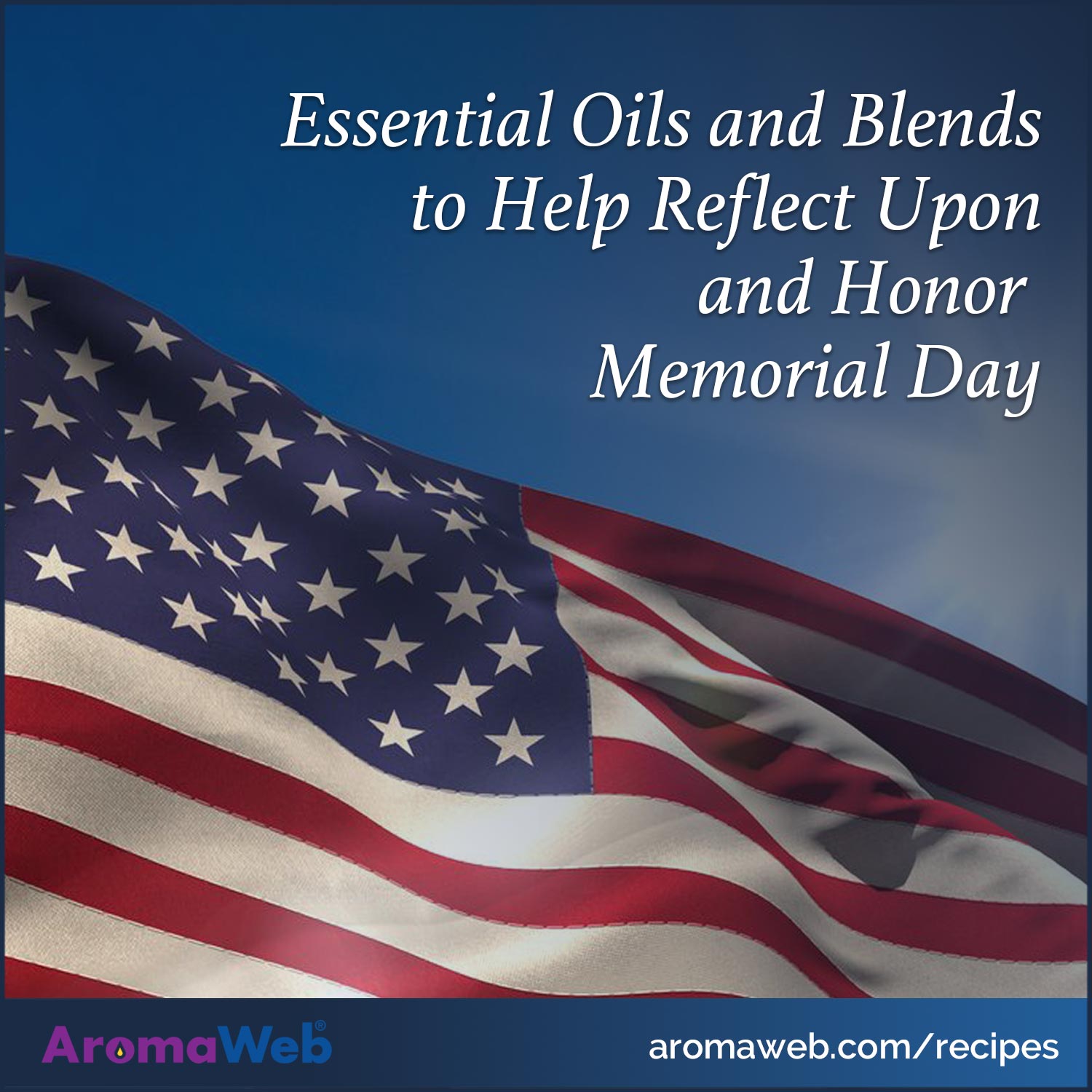 Social media image with text that says Essential Oils and Blends to Help Reflect Upon and Honor Memorial Day