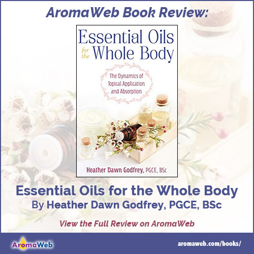 Essential Oils for the Whole Body by Heather Dawn Godfrey, PGCE, BSc