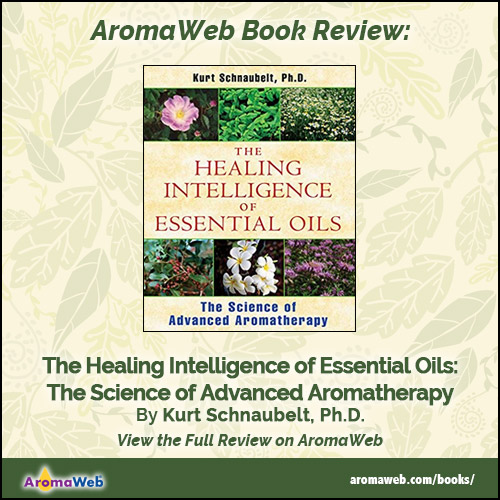 Book Review: Healing Intelligence of Essential Oils by Kurt Schnaubelt, Ph.D.